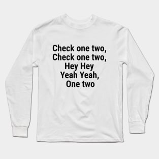 Check one two, Check one two, Hey Hey yeah yeah, One two Black Long Sleeve T-Shirt